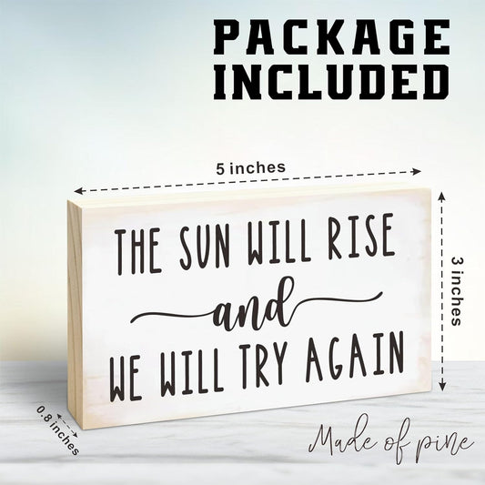 Rustic Wooden Block Sign - The Sun Will Rise And We Will Try Again - 5"X3" Postive Pine Wood Plaque, Home & Office Decor, Gift For Colleagues, HR, Friends, Desk & Tabletop, Shelf Accessories - A20