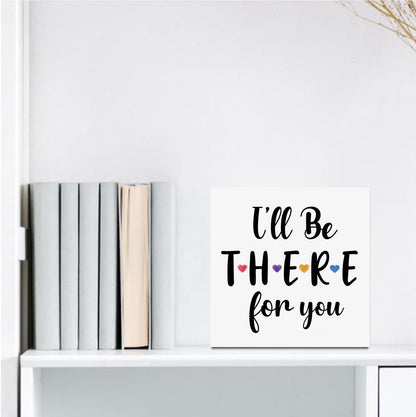 I'll Be There for You Friendship Quote Wooden Box Sign, Friends Wooden Sign Office Desk Decor for Shelf Tabletop Counter, Friends Merchandise