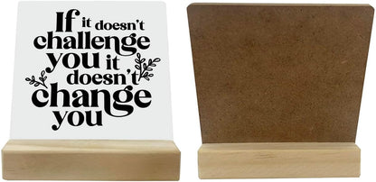 Inspirational Wooden Sign, If It Doesn't Challenge You It Won't Change You, Desk Plaque with Wooden Stand 4 x 4.3 inches, Classroom Decor, Decor for Home Gym, Gift for Young Teens Graduates