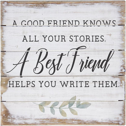 Simply Said, INC A Good Friend Knows All Your Stories, A Best Friend Helps You Write Them, 8 inch Wood Perfect Pallet Petites Plaque Sign, Made in USA