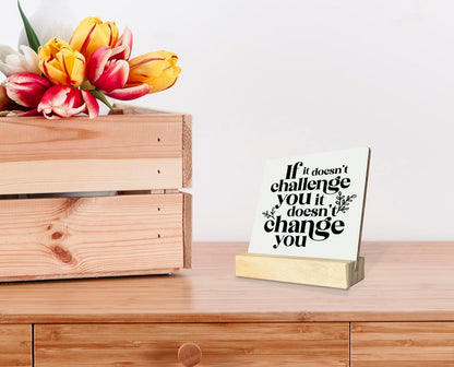Inspirational Wooden Sign, If It Doesn't Challenge You It Won't Change You, Desk Plaque with Wooden Stand 4 x 4.3 inches, Classroom Decor, Decor for Home Gym, Gift for Young Teens Graduates B